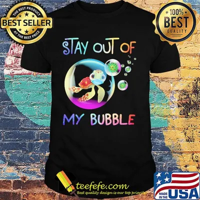 Stay out of my bubble turtle mask Covid-19 shirt