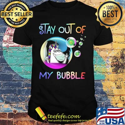 Stay out of my bubble Unicorn mask Covid-19 shirt