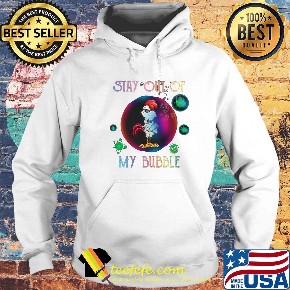 Stay out of rooster mask my bubble covid-19 s Hoodie Stay out of rooster mask my bubble covid-19 s Hoodie
