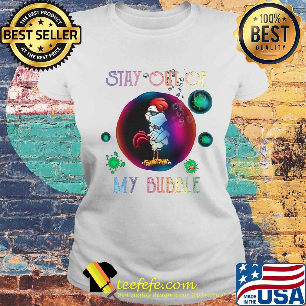 Stay out of rooster mask my bubble covid-19 s Laides tee Stay out of rooster mask my bubble covid-19 s Laides tee