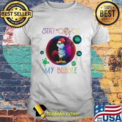 Stay out of rooster mask my bubble covid-19 shirt