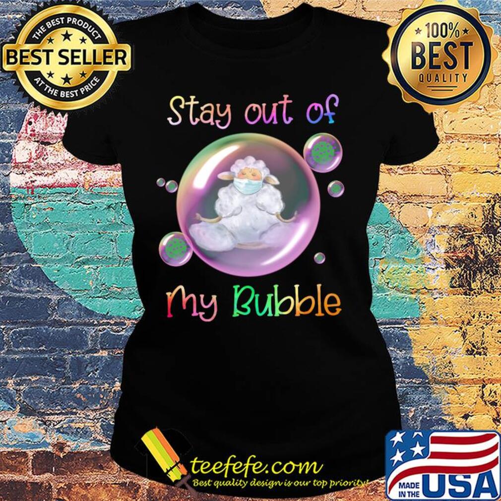 Stay out of sheep mask my bubble covid-19 s Ladies tee Stay out of sheep mask my bubble covid-19 s Ladies tee