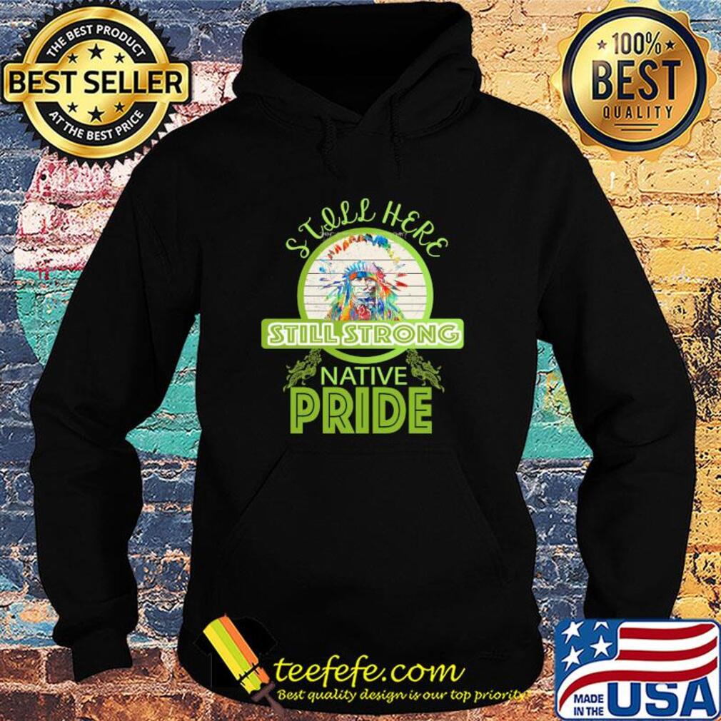 Still here still strong native pride vintage Hoodie Still here still strong native pride vintage Hoodie
