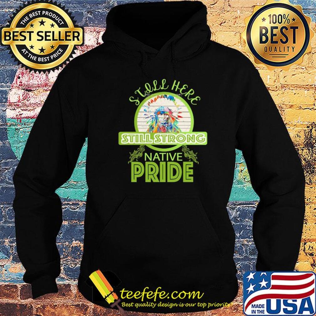 still here still strong native pride vintage still here still strong native pride vintage