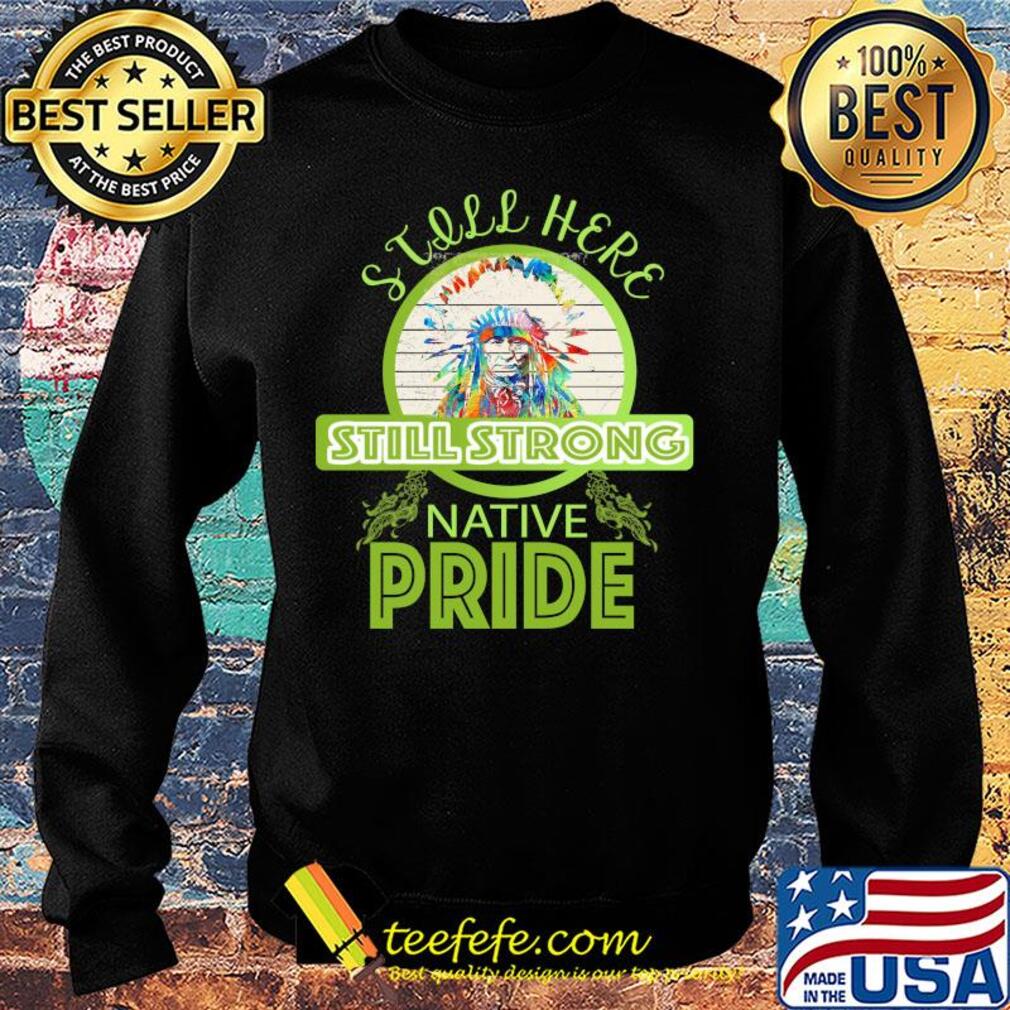 Still here still strong native pride vintage Sweater Still here still strong native pride vintage Sweater