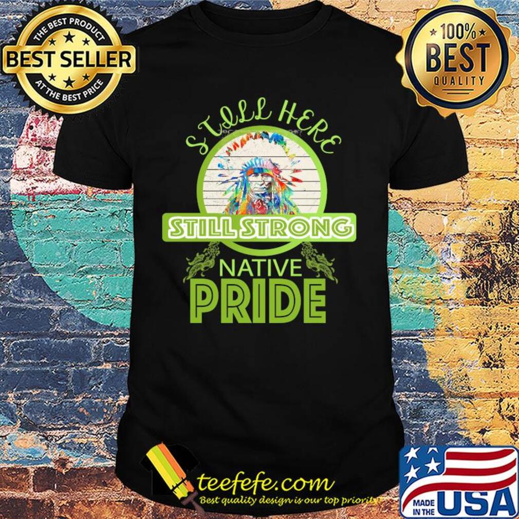 Still here still strong native pride vintage Still here still strong native pride vintage