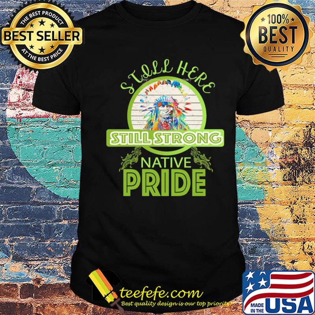still here still strong native pride vintage Unisex still here still strong native pride vintage Unisex