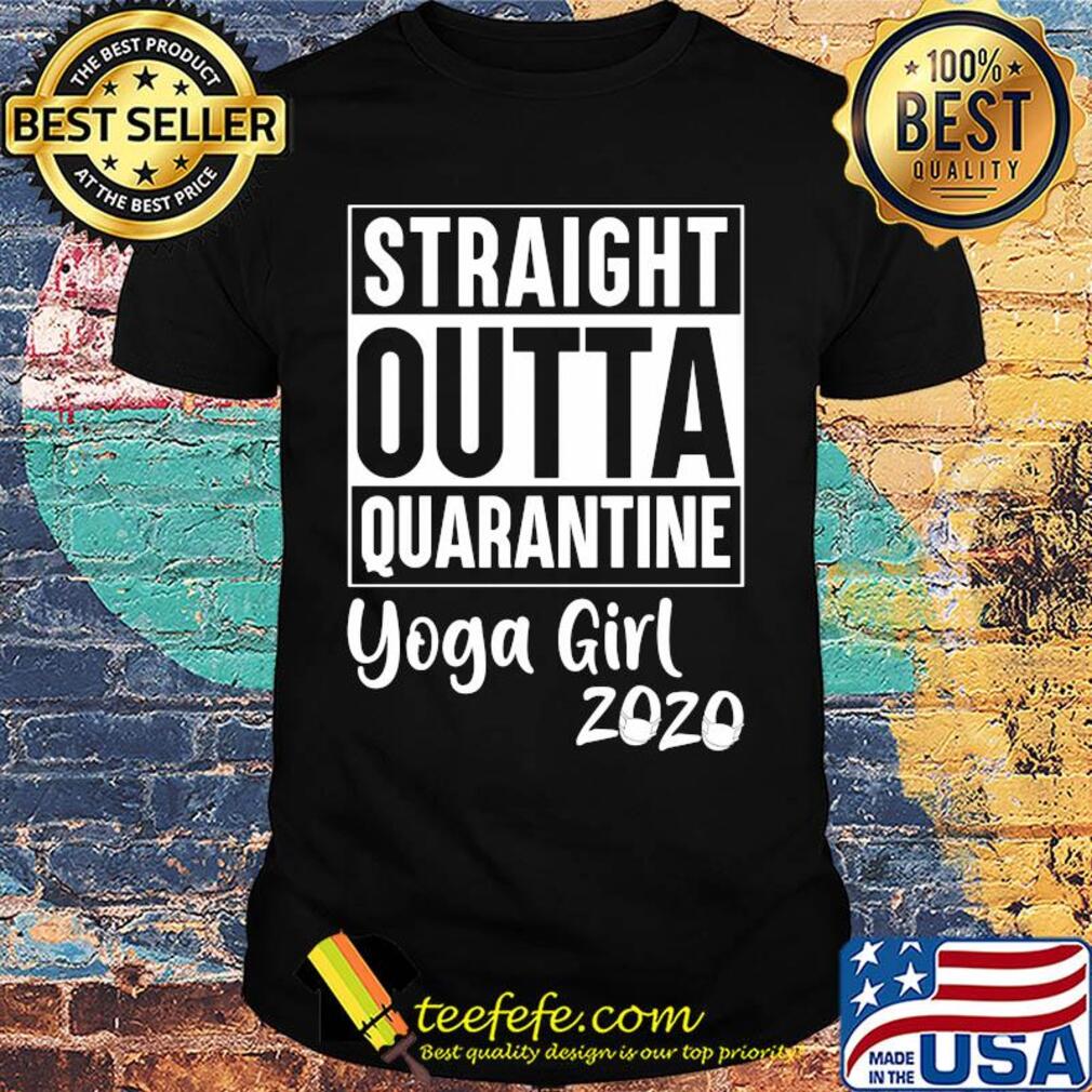 Straight Outta Quarantine Yoga Girl 2020 Covid-19 shirt