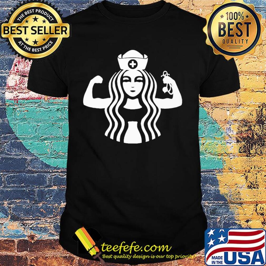 Strong nurse starbucks stethoscope shirt