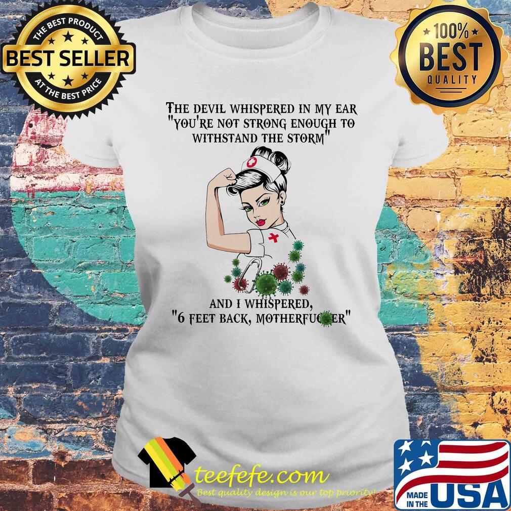 Strong nurse the devil whispered in my ear you’re not strong enough to withstand the storm coronavirus s Laides tee Strong nurse the devil whispered in my ear you’re not strong enough to withstand the storm coronavirus s Laides tee