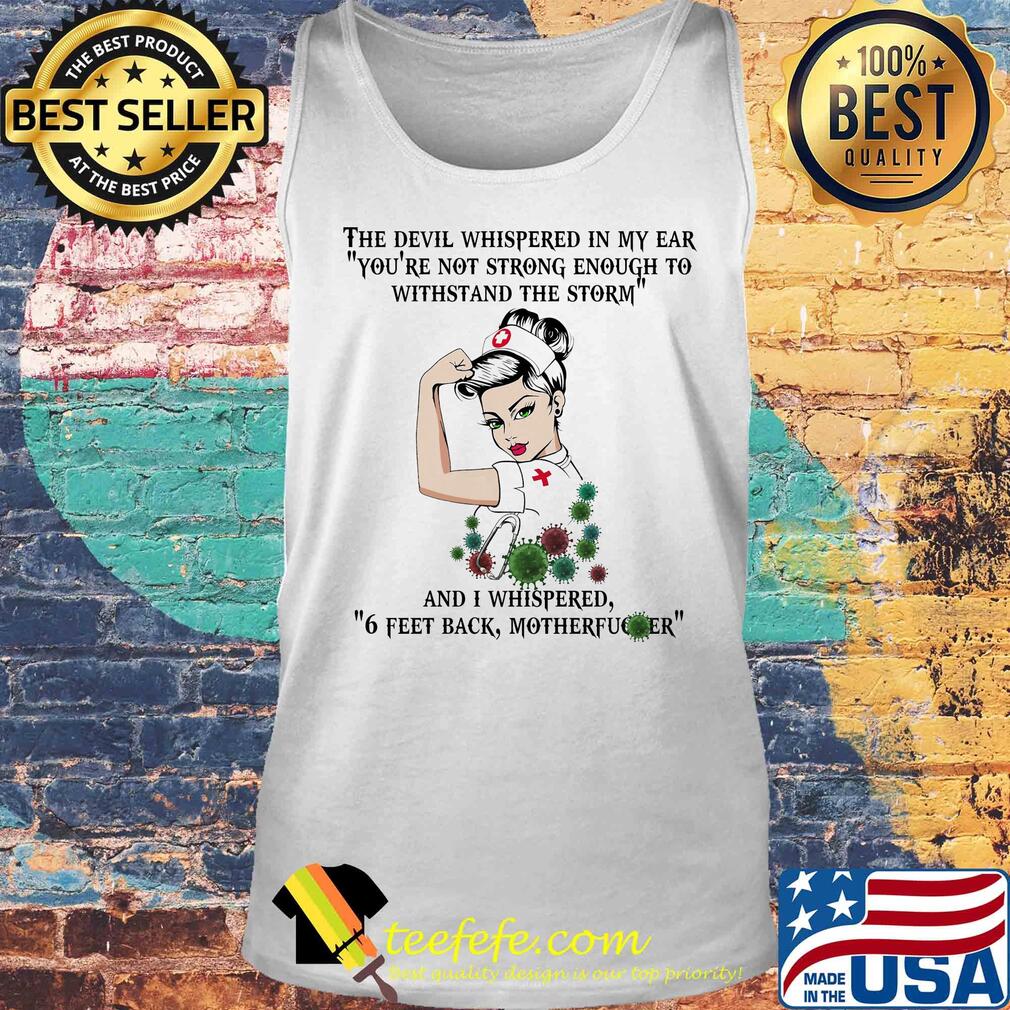 Strong nurse the devil whispered in my ear you’re not strong enough to withstand the storm coronavirus s Tank top Strong nurse the devil whispered in my ear you’re not strong enough to withstand the storm coronavirus s Tank top