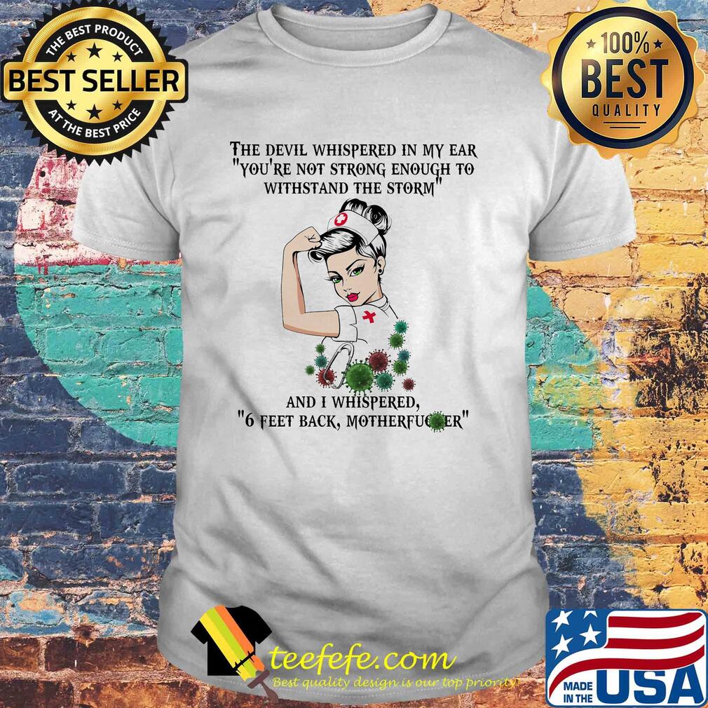 Strong nurse the devil whispered in my ear you’re not strong enough to withstand the storm coronavirus shirt Strong nurse the devil whispered in my ear you’re not strong enough to withstand the storm coronavirus shirt