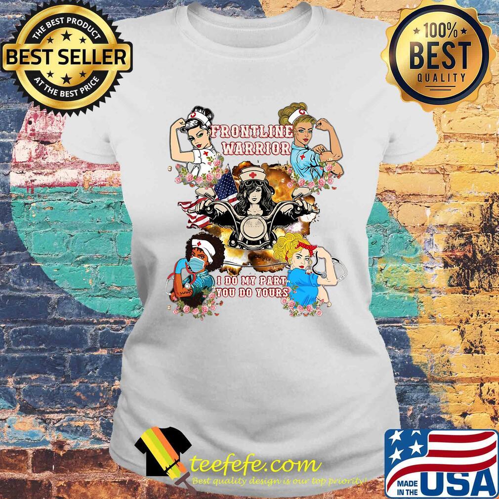 Strong woman nurse frontline warrior I do my part you do yours s Laides tee Strong woman nurse frontline warrior I do my part you do yours s Laides tee