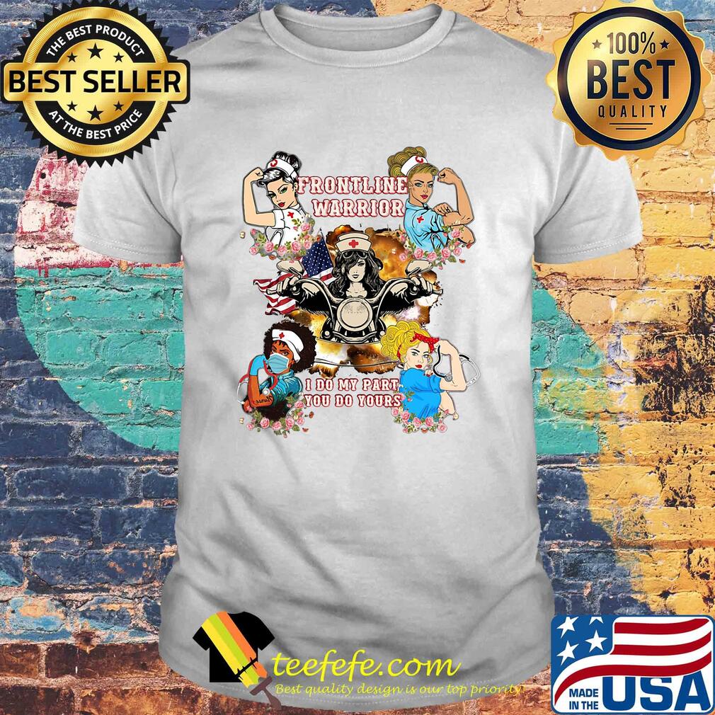 Strong woman nurse frontline warrior I do my part you do yours shirt