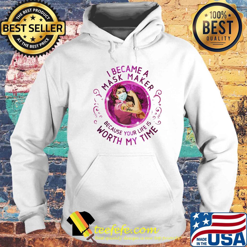 Strong woman tattoo fighter I became a mask maker because your life is worth my time s Hoodie Strong woman tattoo fighter I became a mask maker because your life is worth my time s Hoodie