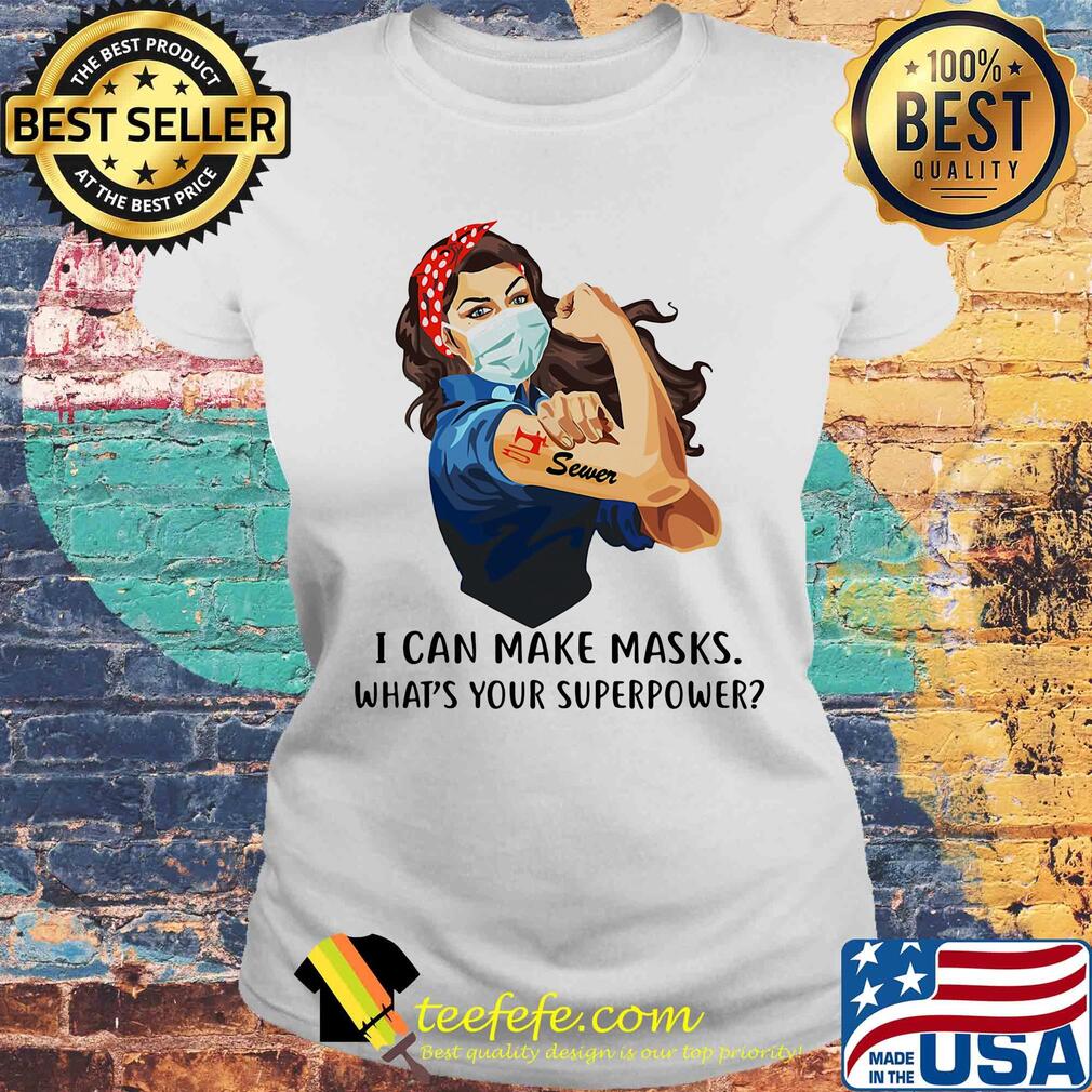 Strong woman tattoos sewer i can make masks what’s your superpower covid-19 s Laides tee Strong woman tattoos sewer i can make masks what’s your superpower covid-19 s Laides tee
