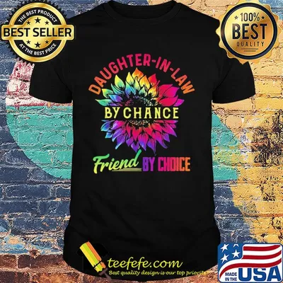 Sunflower daughter-in-lan by chance friend by choice shirt