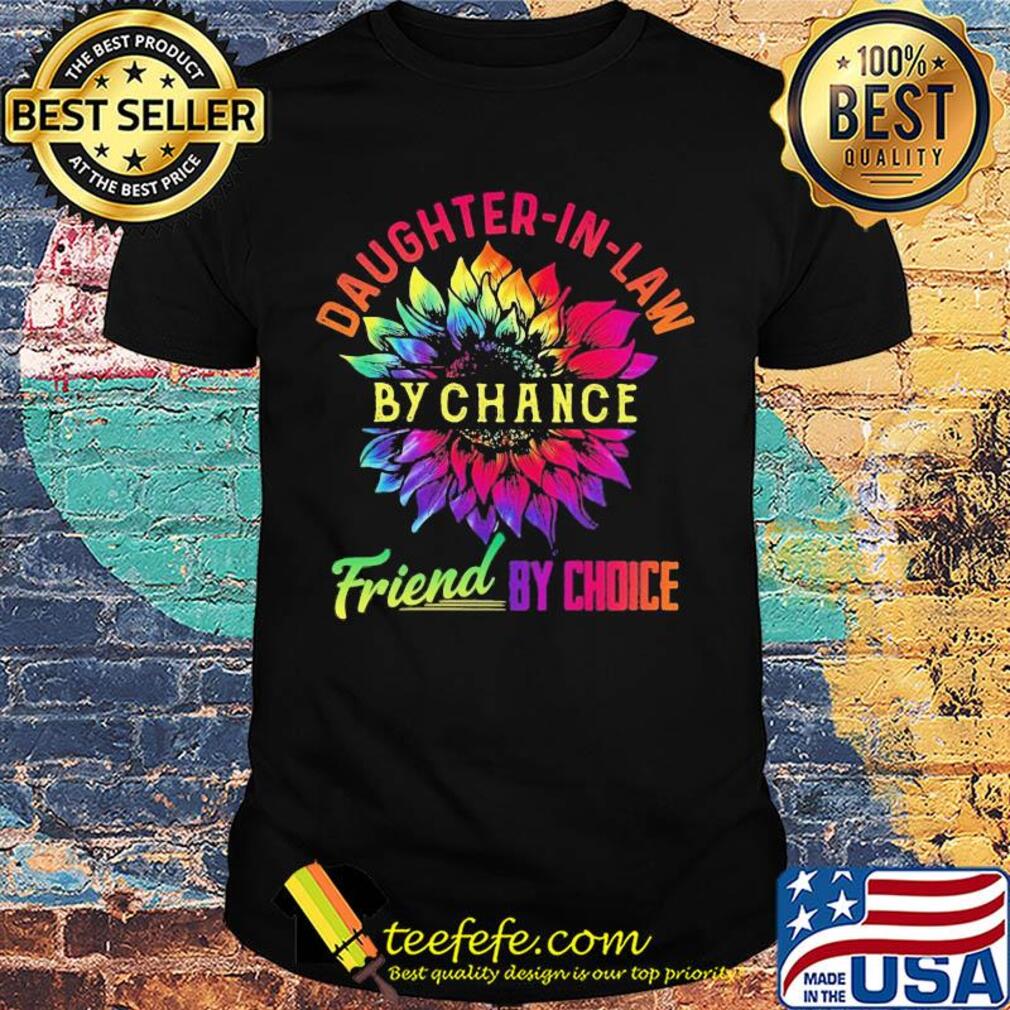 Sunflower daughter-in-lan by chance friend by choice shirt Sunflower daughter-in-lan by chance friend by choice shirt