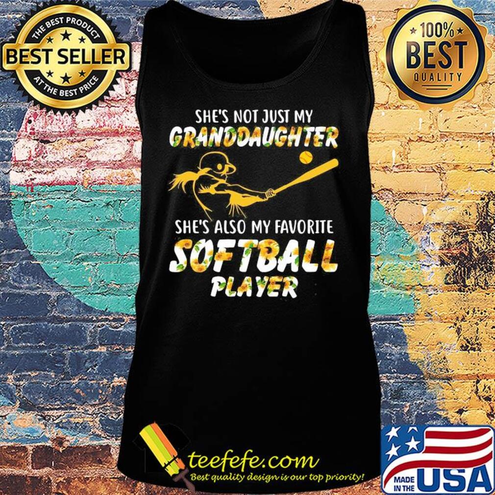 Sunflower she's not just my granddaughter she's also my favorite softball player s Tank top Sunflower she's not just my granddaughter she's also my favorite softball player s Tank top