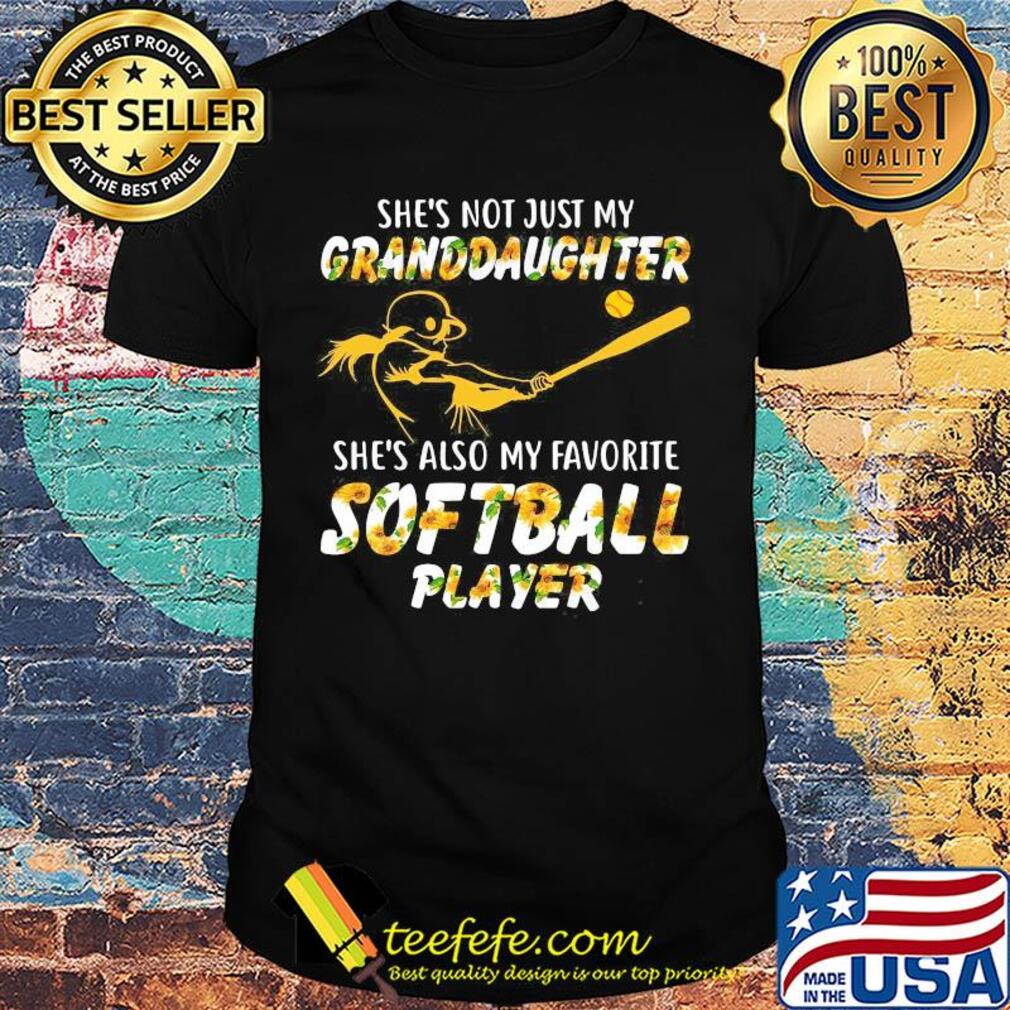 Sunflower she's not just my granddaughter she's also my favorite softball player shirt
