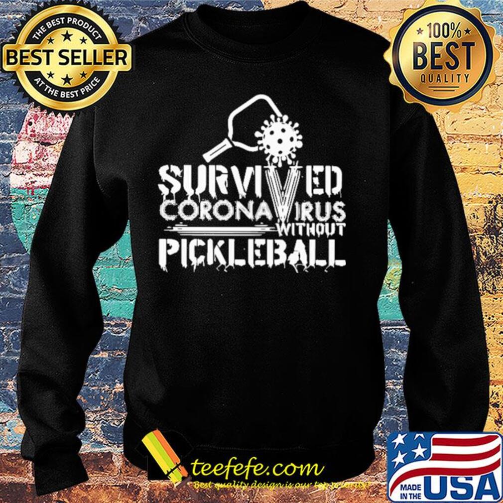 Survived coronavirus without pickleball s Sweater Survived coronavirus without pickleball s Sweater