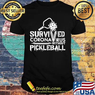 Survived coronavirus without pickleball shirt
