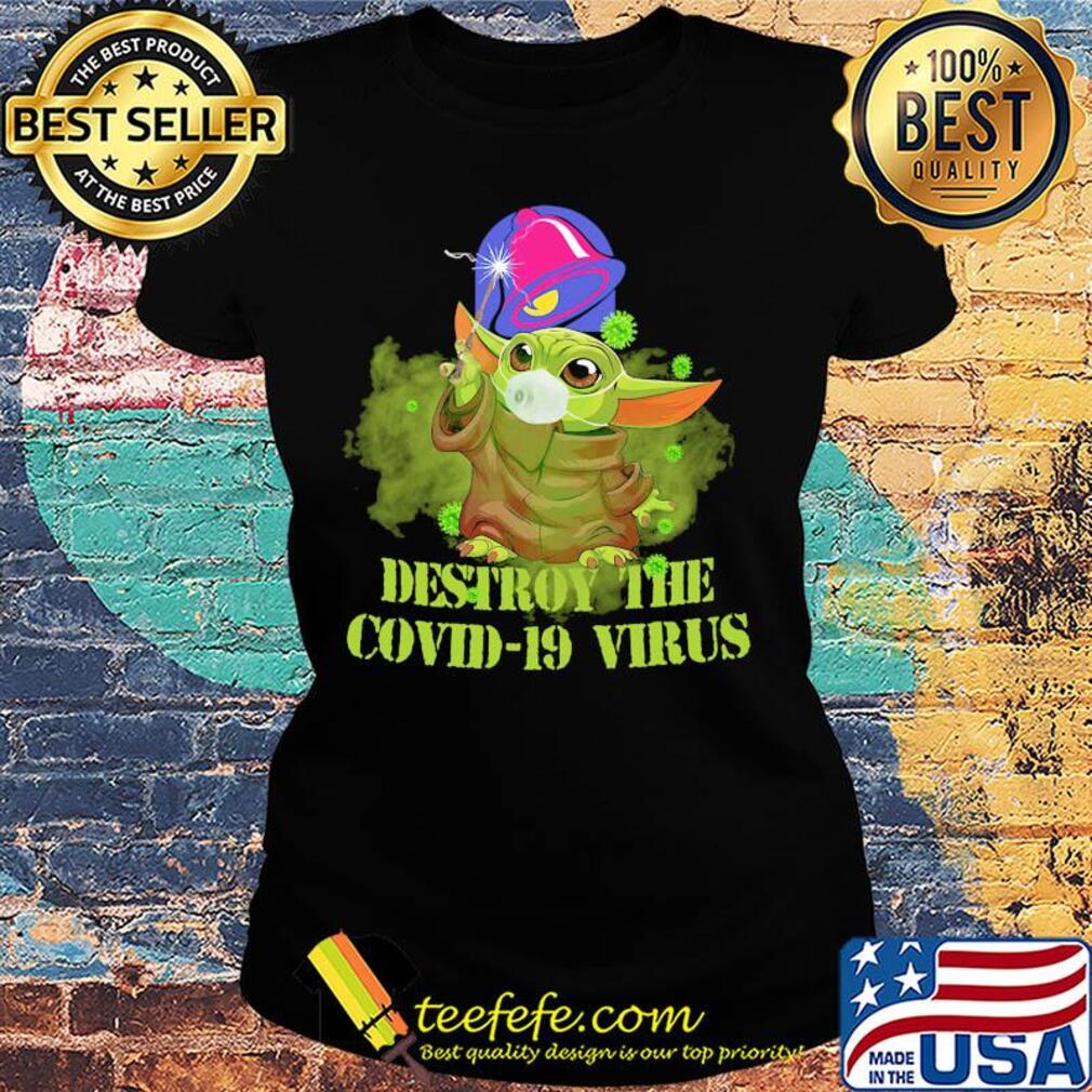 Taco bell baby yoda destroy the covid-19 virus s Ladies tee Taco bell baby yoda destroy the covid-19 virus s Ladies tee