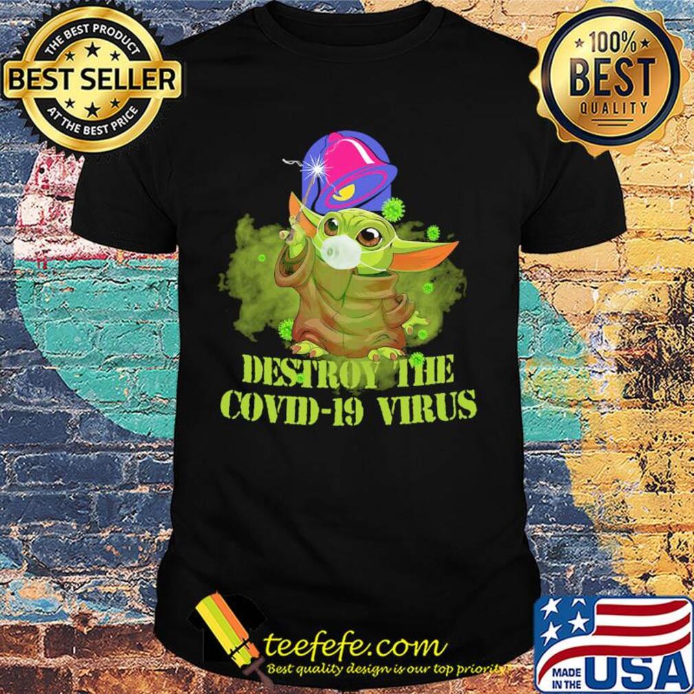Taco bell baby yoda destroy the covid-19 virus shirt