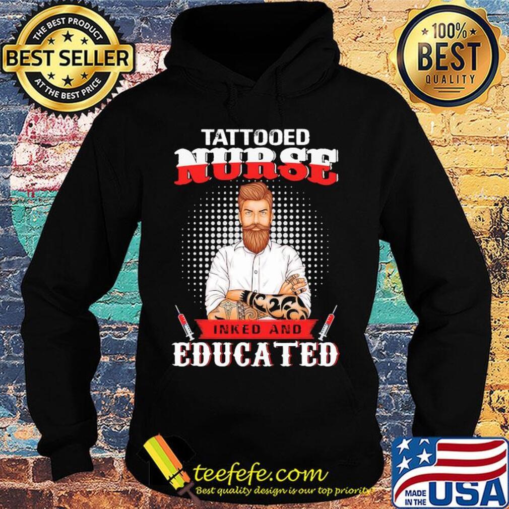 Tattooed nurse inked and educated t-s Hoodie Tattooed nurse inked and educated t-s Hoodie