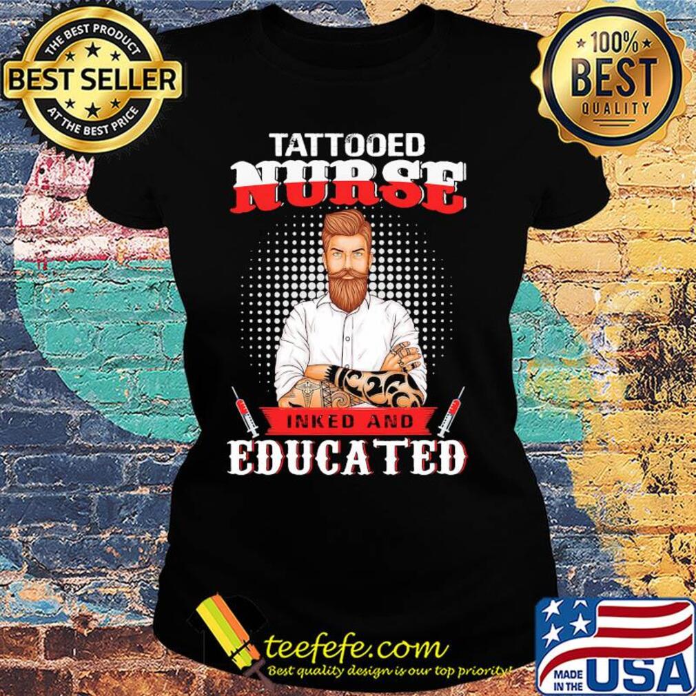 Tattooed nurse inked and educated t-s Ladies tee Tattooed nurse inked and educated t-s Ladies tee