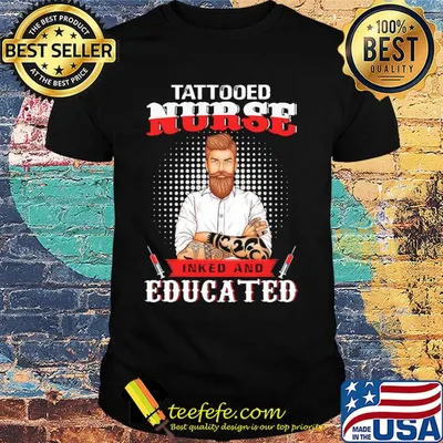 Tattooed nurse inked and educated t-shirt