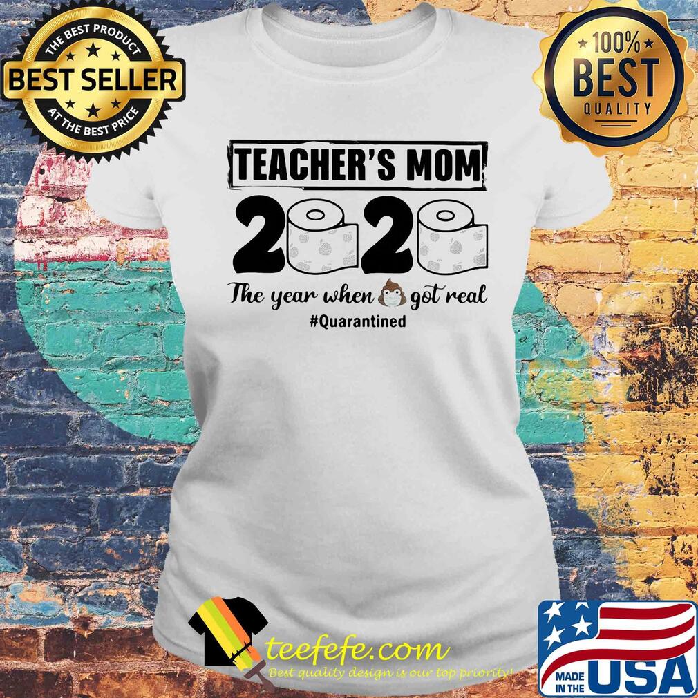 Teacher’s mom 2020 the year when shit got real quarantined toilet paper mask covid-19 s Laides tee Teacher’s mom 2020 the year when shit got real quarantined toilet paper mask covid-19 s Laides tee