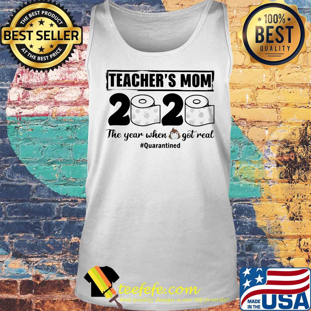 Teacher’s mom 2020 the year when shit got real quarantined toilet paper mask covid-19 s Tank top Teacher’s mom 2020 the year when shit got real quarantined toilet paper mask covid-19 s Tank top