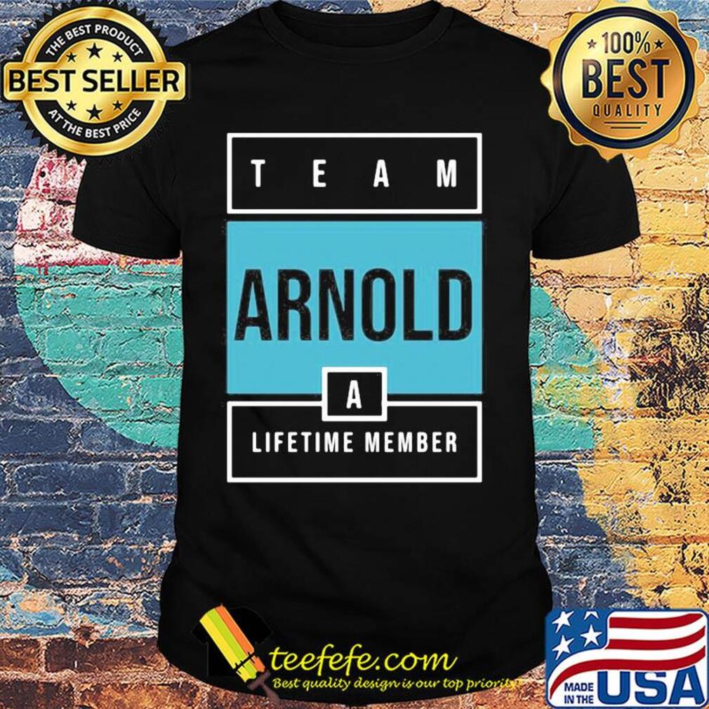 Team arnold lifetime member shirt Team arnold lifetime member shirt