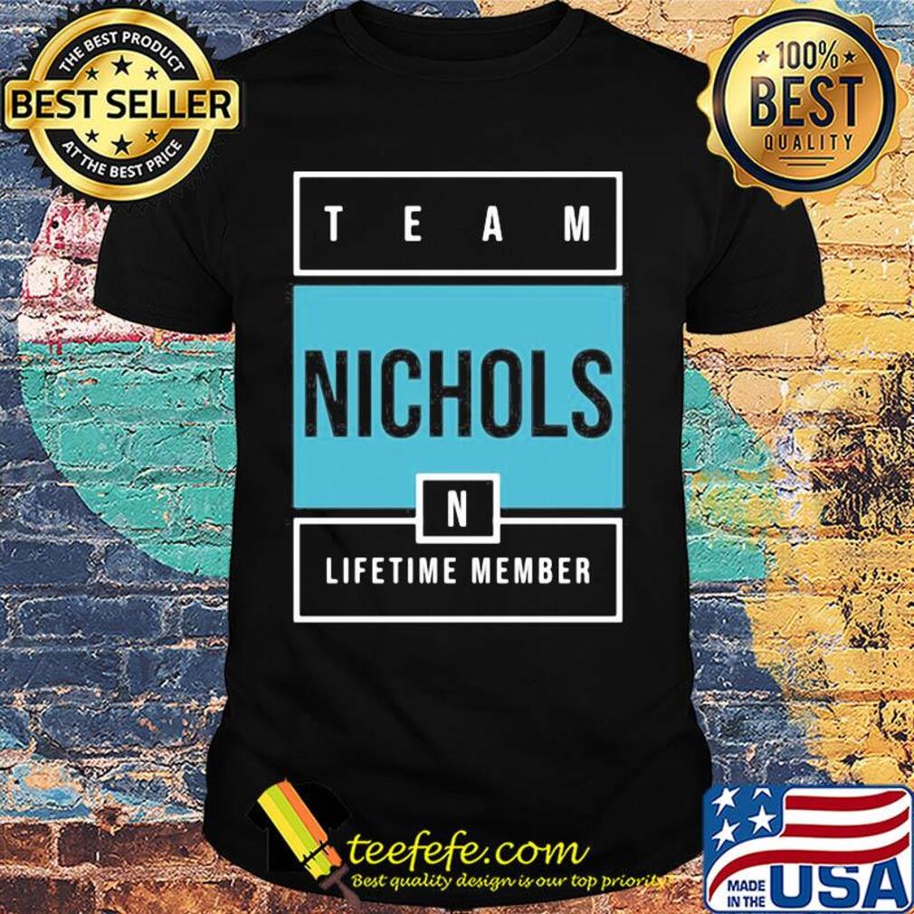 Team nichols lifetime member shirt Team nichols lifetime member shirt