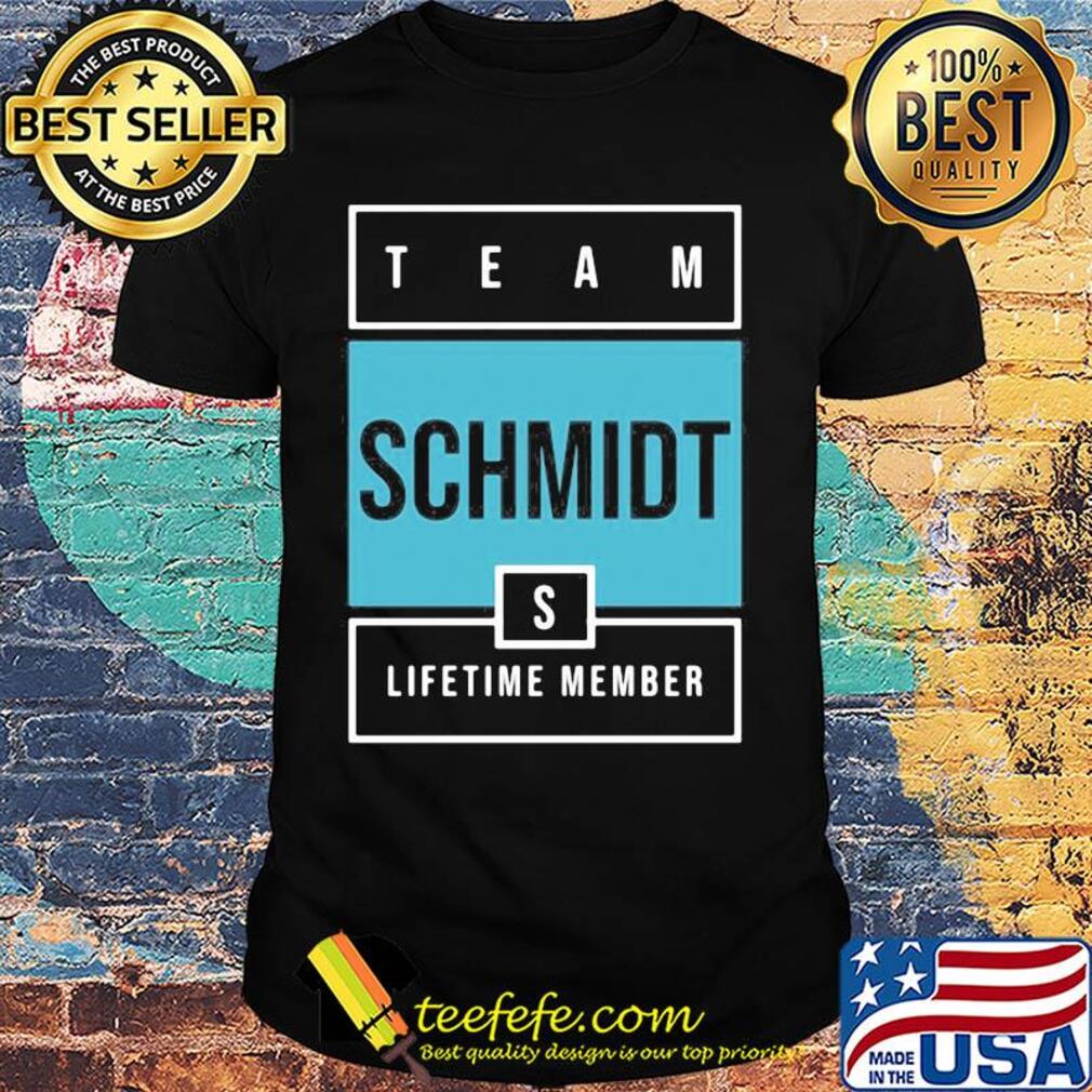 Team schmidt lifetime member shirt Team schmidt lifetime member shirt