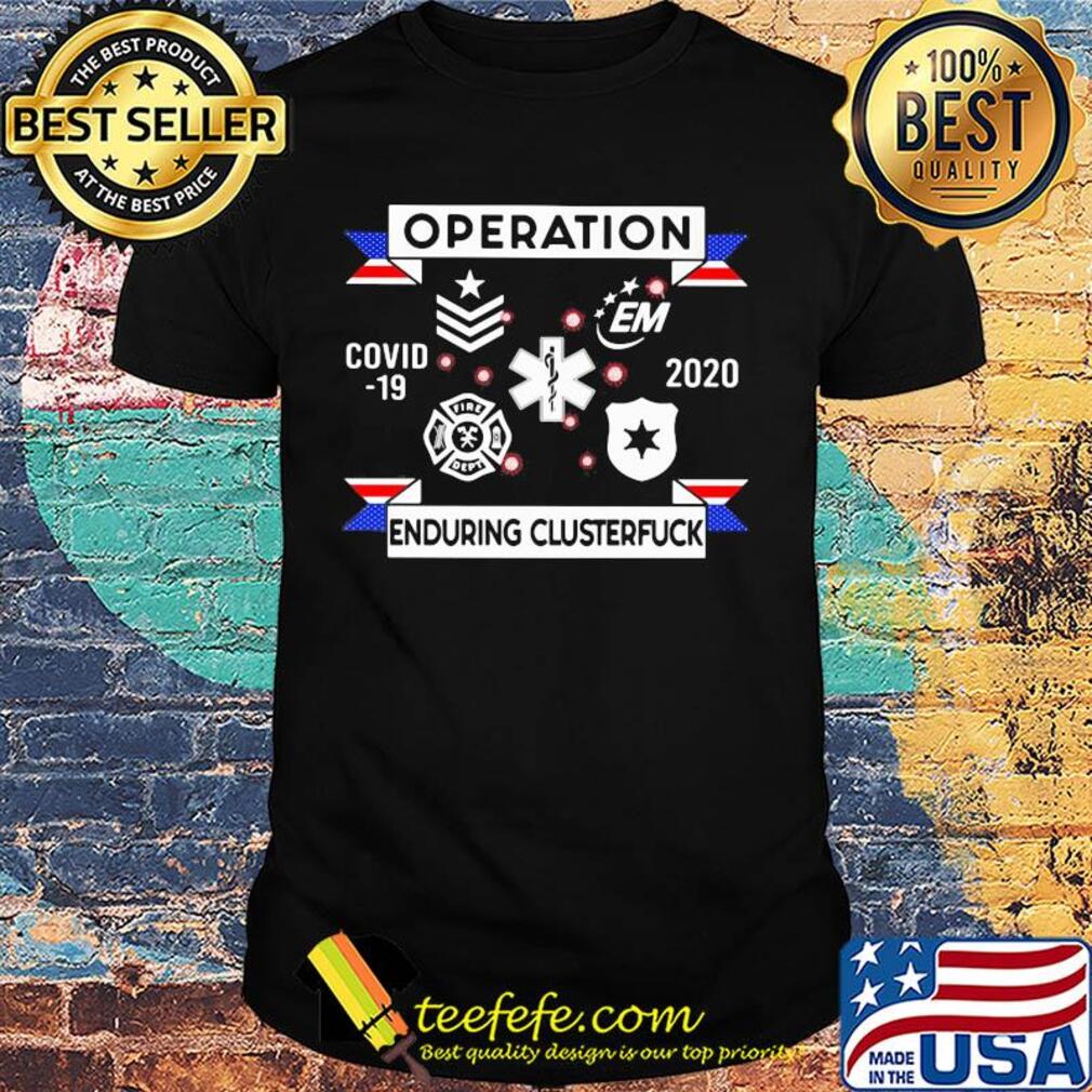 Thank you first responders operation covid-19 2020 enduring clusterfuck shirt