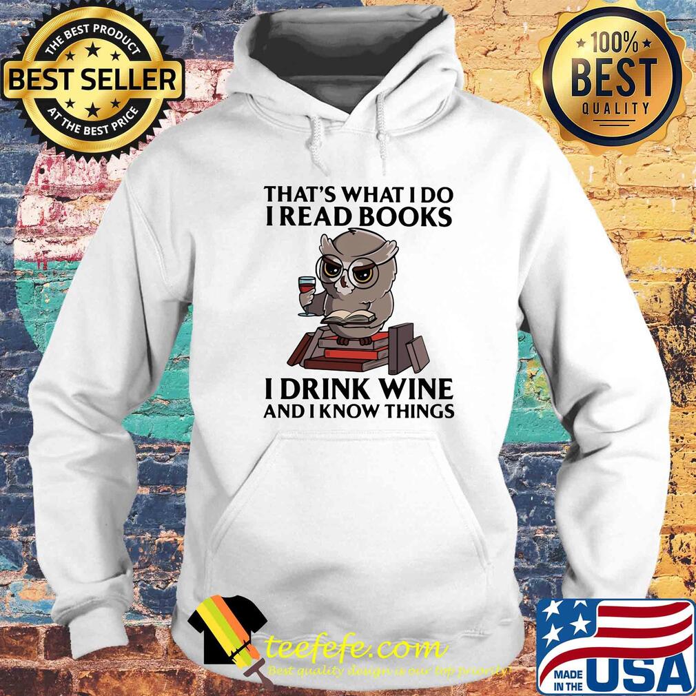 That's what I do I read books I drink wine and I know things Owl s Hoodie That's what I do I read books I drink wine and I know things Owl s Hoodie