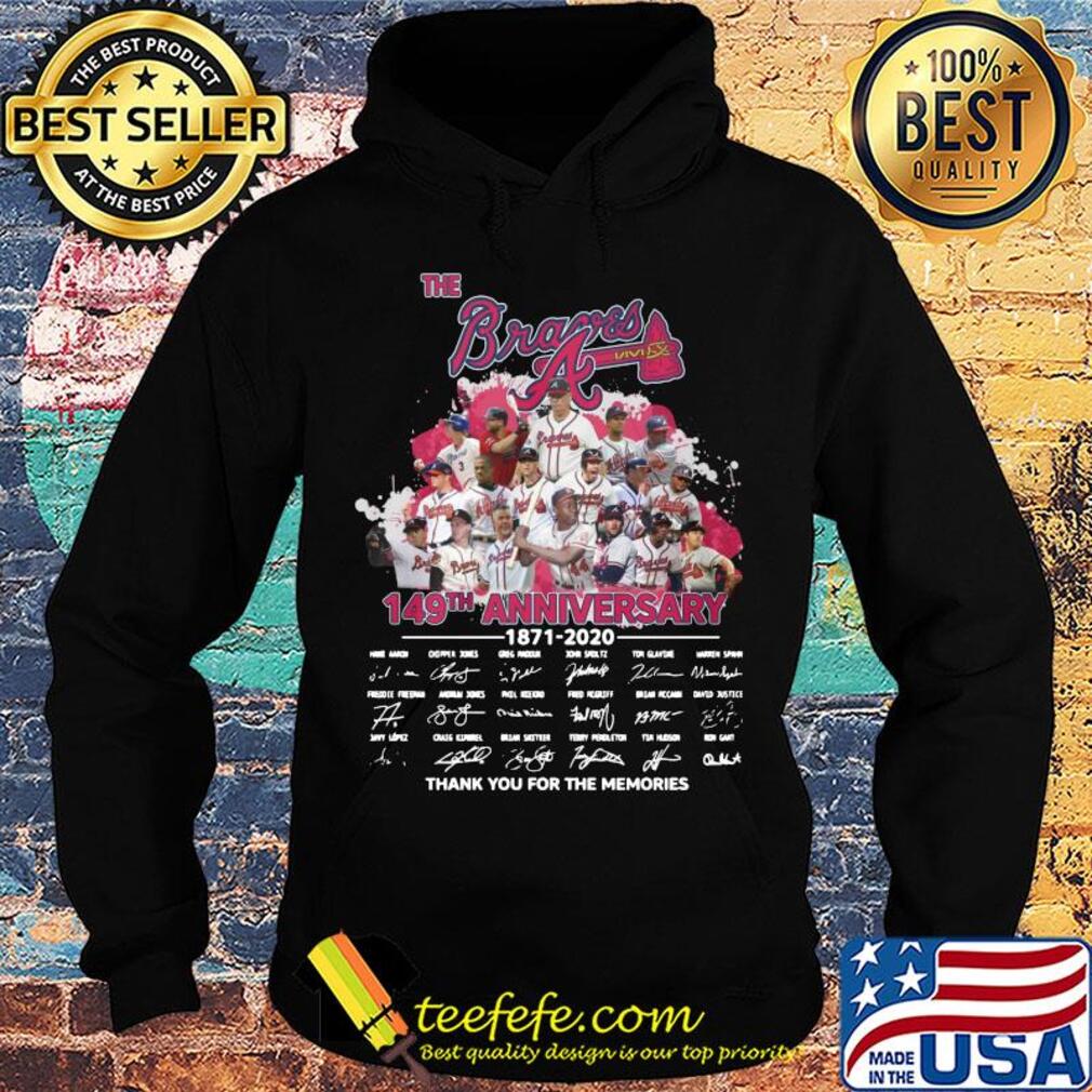 The Atlanta Braves 149th anniversary 1871-2020 signatures thank you for the memories s Hoodie The Atlanta Braves 149th anniversary 1871-2020 signatures thank you for the memories s Hoodie