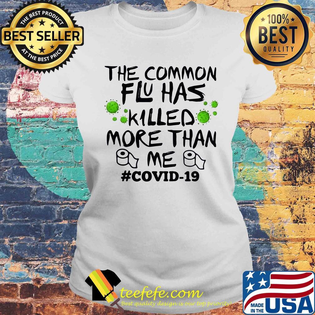 The common flu has killed more than me toilet paper covid-19 s Laides tee The common flu has killed more than me toilet paper covid-19 s Laides tee