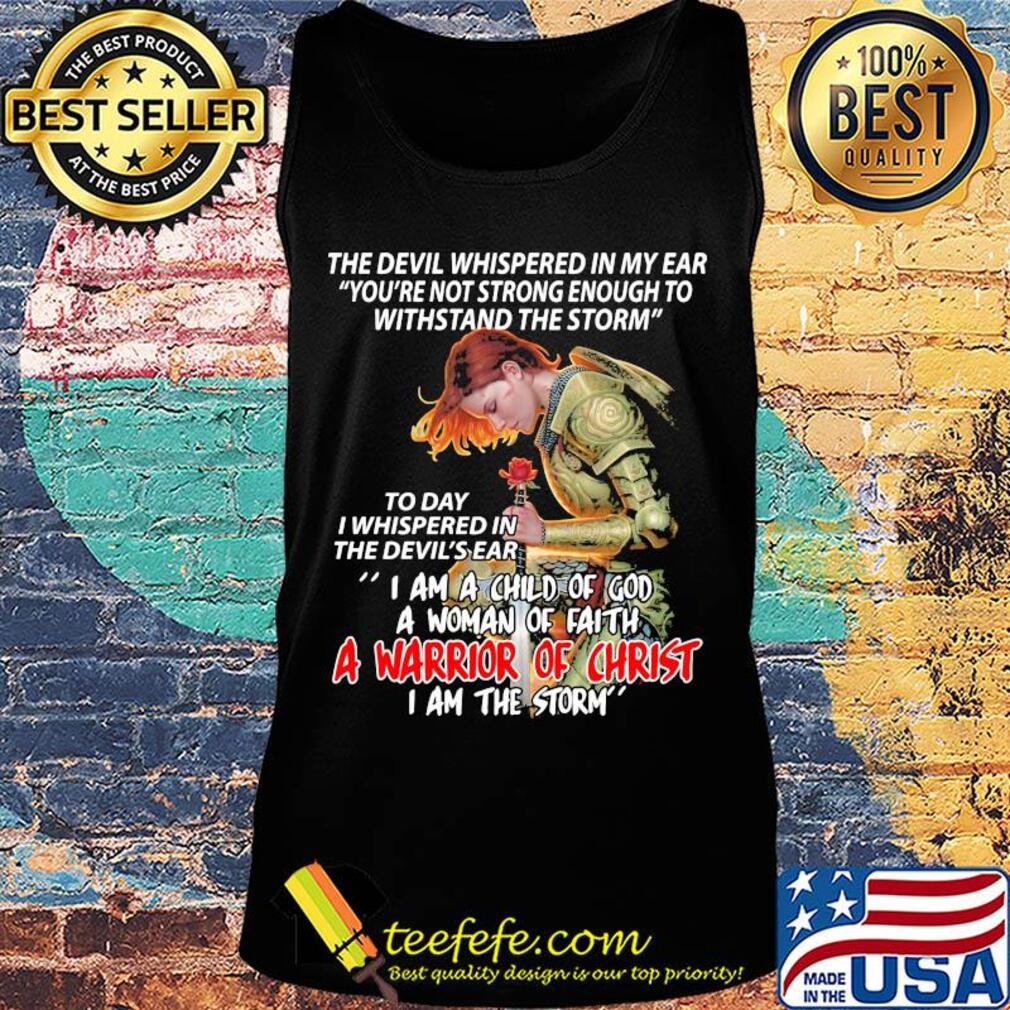 The devil whispered in my ear I am a child of god a woman of faith a warrior of christ s Tank top The devil whispered in my ear I am a child of god a woman of faith a warrior of christ s Tank top
