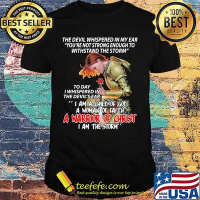 The devil whispered in my ear I am a child of god a woman of faith a warrior of christ shirt