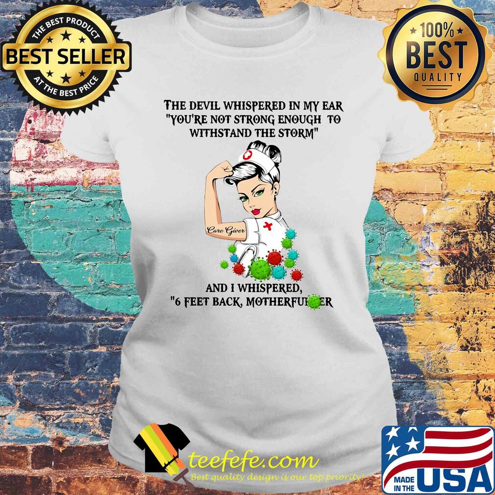 The devil whispered in my ear you're not strong enough to withstand the storm nurse care giver s Laides tee The devil whispered in my ear you're not strong enough to withstand the storm nurse care giver s Laides tee
