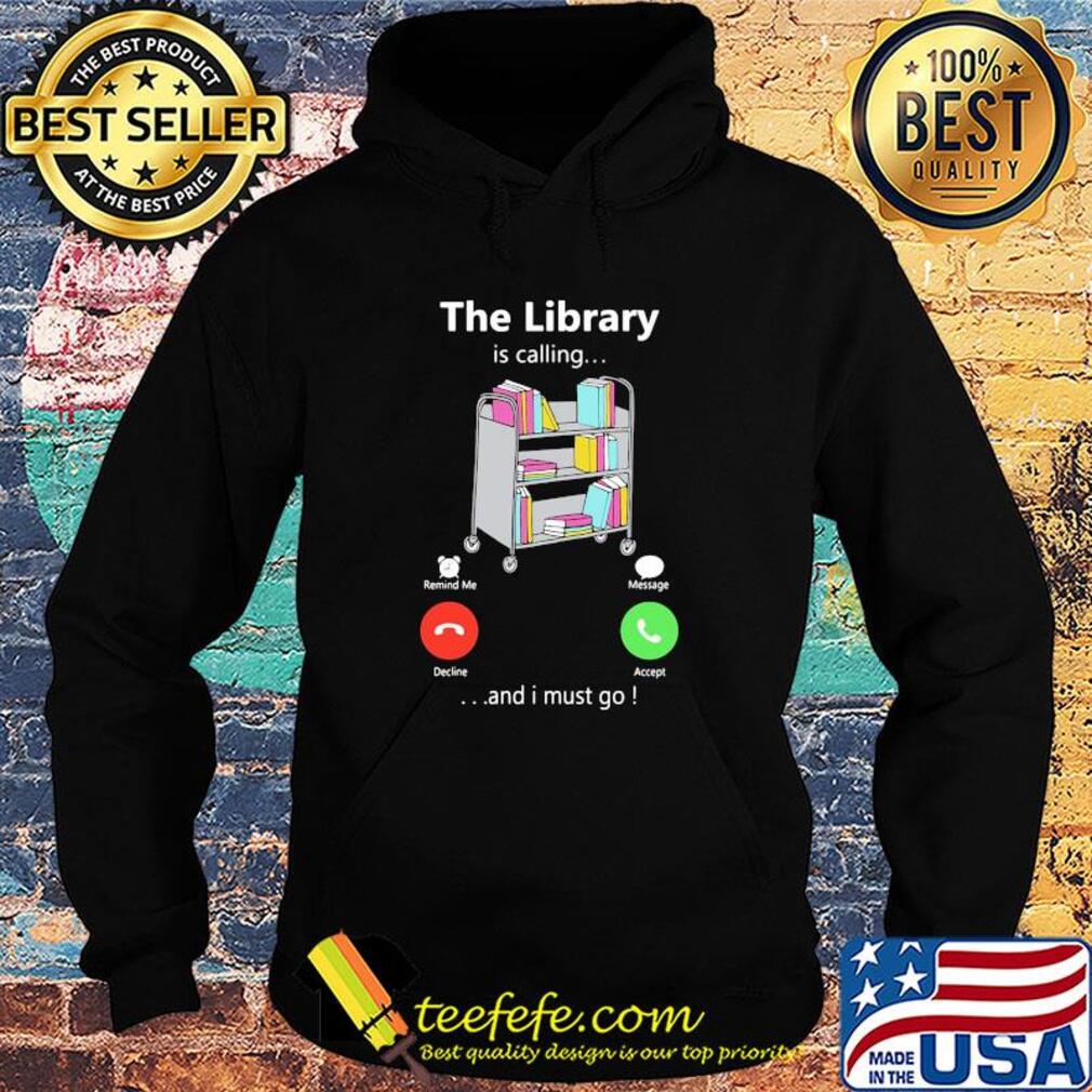 The library is calling and I must go s Hoodie The library is calling and I must go s Hoodie