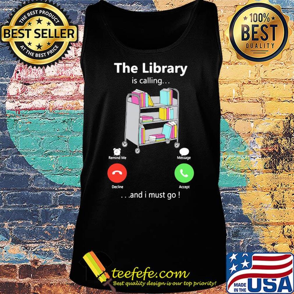 The library is calling and I must go s Tank top The library is calling and I must go s Tank top