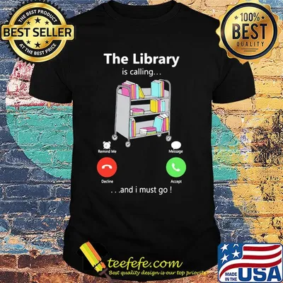 The library is calling and I must go shirt