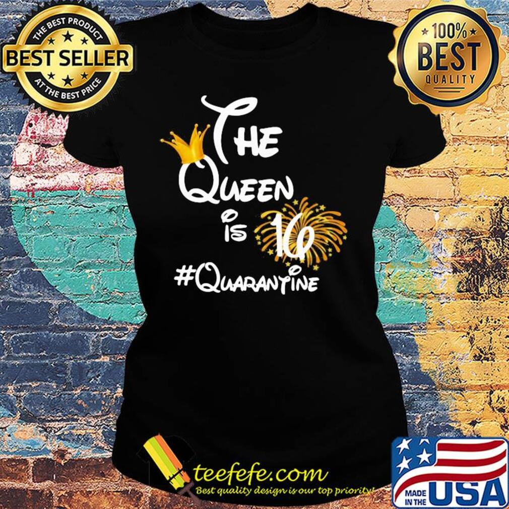 The queen is 16 quarantine fireworks s Ladies tee The queen is 16 quarantine fireworks s Ladies tee