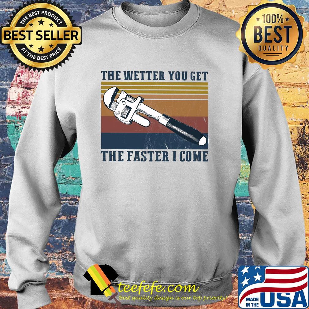 The wetter you get the faster I come vintage s Sweater The wetter you get the faster I come vintage s Sweater