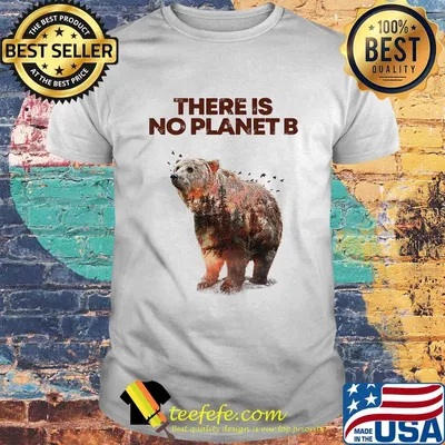 There is No Planet B Earth Day Design natural reserve bear Shirt