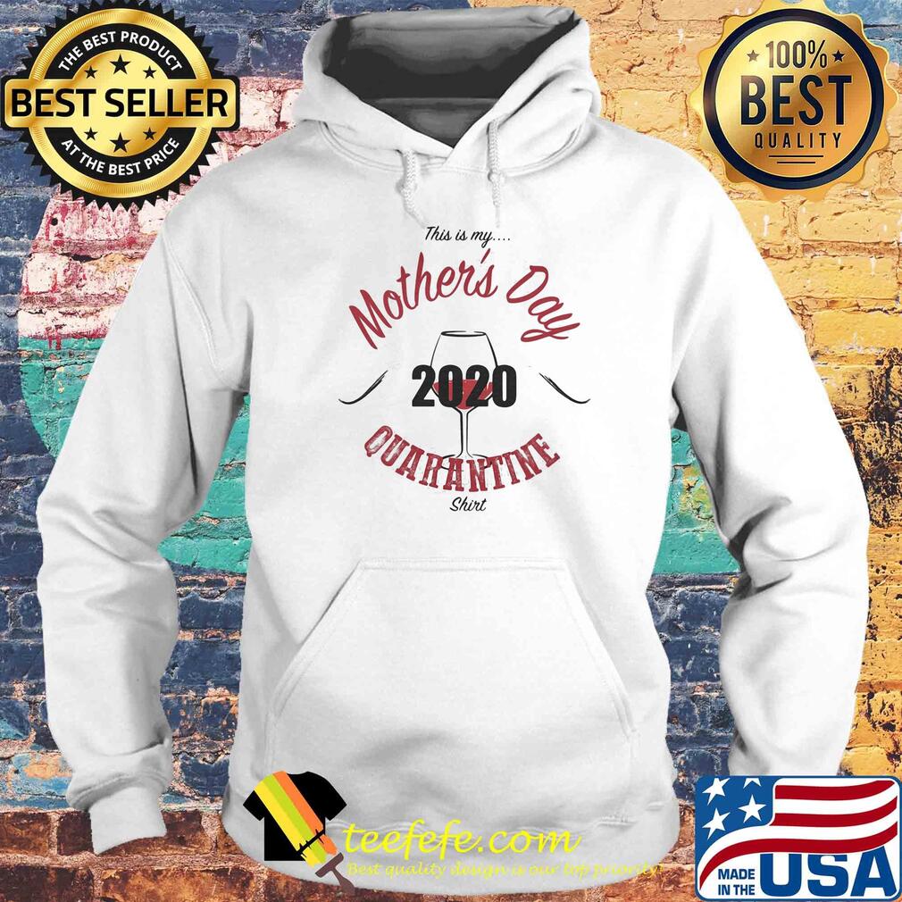 This is my Mother's day 2020 quarantine wine s Hoodie This is my Mother's day 2020 quarantine wine s Hoodie